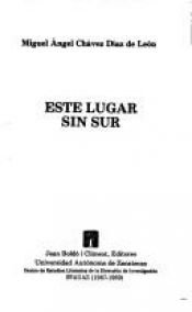 book cover of Este lugar sin sur by Miguel Angel Chavez Diaz de Leon