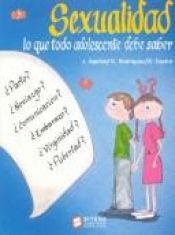 book cover of Sexualidad: Lo Que Todo Adolescente Debe Saber by Jose A. Aguilar Gil