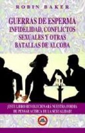 book cover of Guerras de Espermas Infelidad, Conflictos Sexuales y Otras Batallas de Alcoba = Sperm Wars by Robin Baker