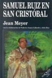 book cover of Samuel Ruiz en San Cristóbal, 1960-2000 by Jean A. Meyer