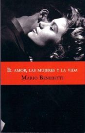 book cover of El amor, las mujeres y la vida by Mario Benedetti