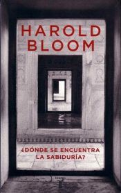 book cover of Donde Se Encuentra La Sabiduria by Harold Bloom