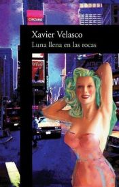 book cover of Luna llena en las rocas by Xavier Velasco