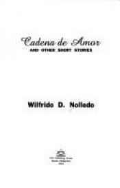 book cover of Cadena de Amor and Other Stories by Wilfrido D. Nolledo