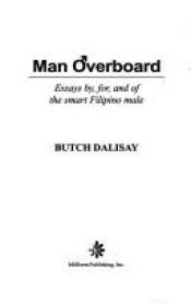 book cover of Man overboard : essays by, for, and of the smart Filipino male by Jose Y. Dalisay