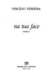book cover of Na tua face: Romance (Obras de Vergilio Ferreira) by Vergilio Ferreira