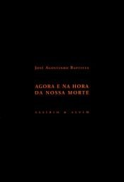 book cover of Agora e na hora da nossa morte by José Agostinho Baptista