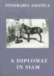 book cover of A Diplomat in Siam (Itineraria Asiatica: Thailand) by Sir Ernest Satow