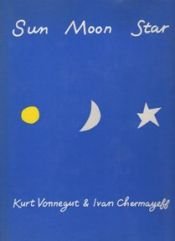 book cover of Sun, moon, star by Ivan Chermayeff|Κουρτ Βόνεγκατ