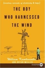 book cover of The Boy Who Harnessed the Wind: Creating Currents of Electricity and Hope by William Kamkwamba