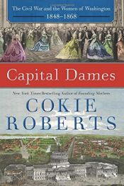 book cover of Capital Dames: The Civil War and the Women of Washington, 1848-1868 by Cokie Roberts
