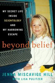 book cover of Beyond Belief: My Secret Life Inside Scientology and My Harrowing Escape by Jenna Miscavige Hill|Lisa Pulitzer