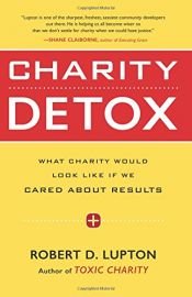 book cover of Charity Detox: What Charity Would Look Like If We Cared About Results by Robert D. Lupton