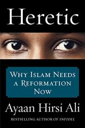 book cover of Heretic: Why Islam Needs a Reformation Now by Ayaan Hirsi Ali