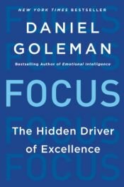 book cover of Focus: The Hidden Driver of Excellence by Daniel, PhD Goleman