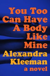 book cover of You Too Can Have a Body Like Mine by Alexandra Kleeman