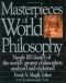 Masterpieces Of World Philosophy: Nearly 100 Classics of the World's Greatest Philosophers Analyzed and Explained
