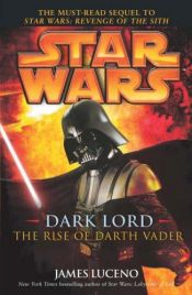 book cover of Dark Lord: The Rise of Darth Vader by James Luceno