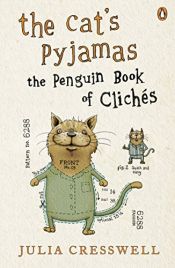 book cover of The Cat's Pyjamas: The Penguin Book of Clichés: The Penguin Book of Cliches by Julia Cresswell