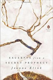 book cover of Excerpts from a Secret Prophecy (Poets, Penguin) by Joanna Klink