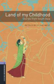 book cover of Oxford Bookworms Library: Stage 4: Land of my Childhood: Stories from South Asia: 1400 Headwords by Clare West