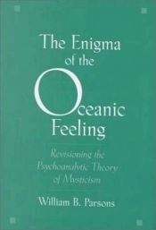 book cover of The Enigma of the Oceanic Feeling: Revisioning the Psychoanalytic Theory of Mysticism by William B. Parsons