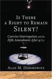 book cover of Is There a Right to Remain Silent?: Coercive Interrogation and the Fifth Amendment After 9 by Alan Dershowitz