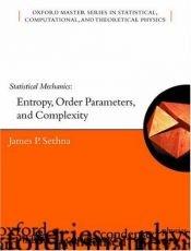 book cover of Statistical Mechanics: Entropy, Order Parameters and Complexity (Oxford Master Series in Physics) by James P. Sethna