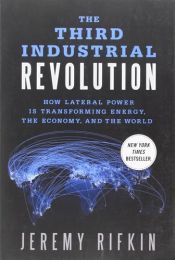 book cover of The third industrial revolution : how lateral power is transforming energy, the economy, and the world by Jérémy Rifkin