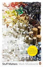 book cover of Stuff Matters: The Strange Stories Of The Marvellous Materials That Shape Our by Mark Miodownik