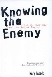 book cover of Knowing the Enemy: Jihadist Ideology and the War on Terror by Mary R. Habeck