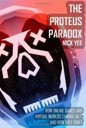book cover of The Proteus Paradox: How Online Games and Virtual Worlds Change Us—And How They Don't by Nick Yee
