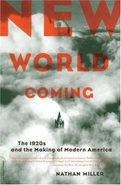 book cover of New World Coming: The 1920s And The Making Of Modern America by Nathan Miller