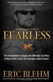 book cover of Fearless: The Undaunted Courage and Ultimate Sacrifice of Navy SEAL Team SIX Operator Adam Brown by Eric Blehm