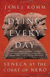 book cover of Dying Every Day: Seneca at the Court of Nero by James S. Romm