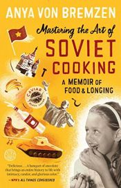 book cover of Mastering the Art of Soviet Cooking: A Memoir of Food and Longing by Anya Von Bremzen