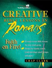 book cover of Creative Bible Lessons in Romans by Chap Clark