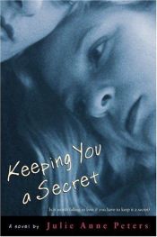 book cover of Keeping You a Secret by Julie Anne Peters