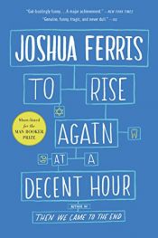 book cover of To Rise Again at a Decent Hour by Joshua Ferris