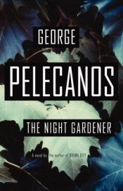 book cover of The Night Gardener by George P. Pelecanos