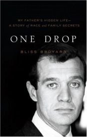 book cover of One Drop: My Father's Hidden Life - A Story of Race and Family Secrets by Bliss Broyard