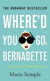 book cover of Where'd You Go, Bernadette by Maria Semple