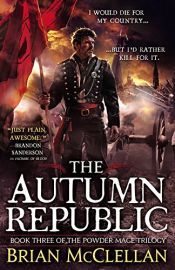 book cover of The Autumn Republic (The Powder Mage Trilogy) by Brian McClellan