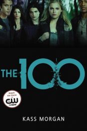 book cover of The 100 (The 100 Series) by Kass Morgan