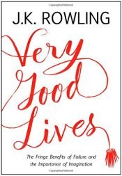 book cover of Very Good Lives: The Fringe Benefits of Failure and the Importance of Imagination by Joanne Rowlingová