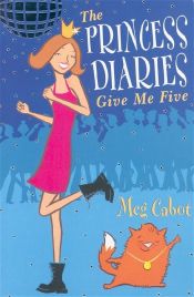book cover of The Princess Diaries: Give me Five by Meg Cabotová