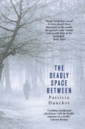 book cover of The deadly space between by Patricia Duncker