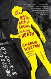 book cover of The Mystic Arts of Erasing All Signs of Death by Charlie Huston
