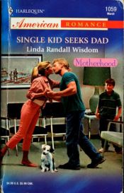 book cover of Single Kid Seeks Dad (Harlequin American Romance Series 1059) by Linda Wisdom