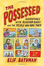 book cover of The Possessed: Adventures with Russian Books and the People Who Read Them by Elif Batuman